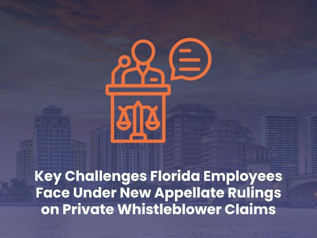 Key Challenges Florida Employees Face Under New Appellate Rulings on Private Whistleblower Claims